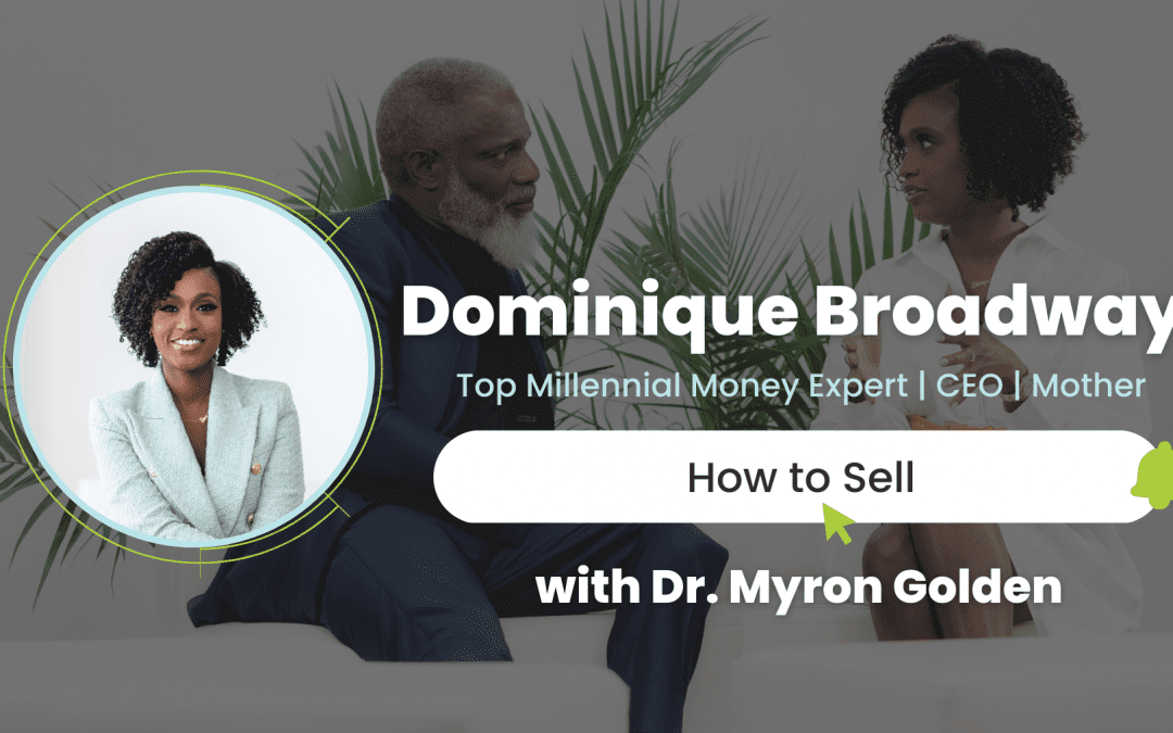 Ep. 8 – How to Sell with Dr. Myron Golden