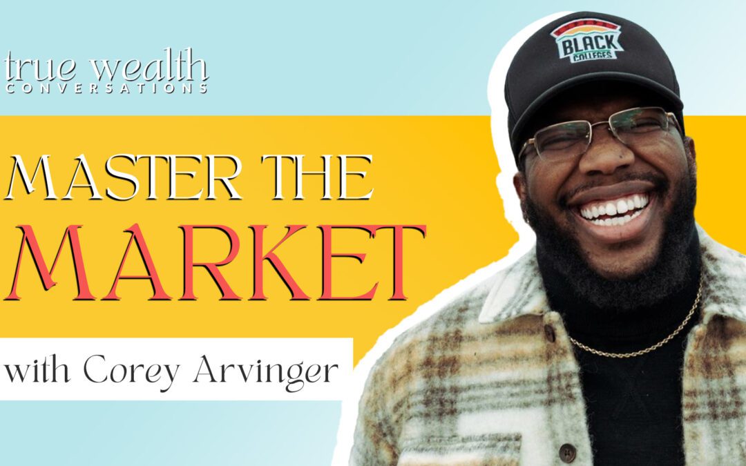 Ep. 14 Mastermind Your Way into the Market with Corey Arvinger